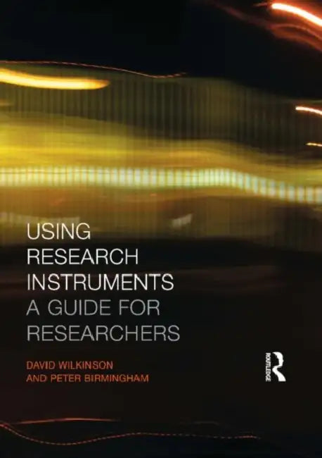 Using Research Instruments: A Guide for Researchers by Birmingham Peter