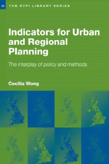Indicators for Urban and Regional Planning: The Interplay of Policy and Methods by Cecilia Wong