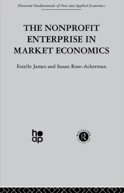 The Non-Profit Enterprise in Market Economics by E. James, S. Rose-Ackerman