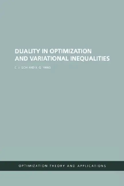Duality in Optimization and Variational Inequalities by C. J. Goh
