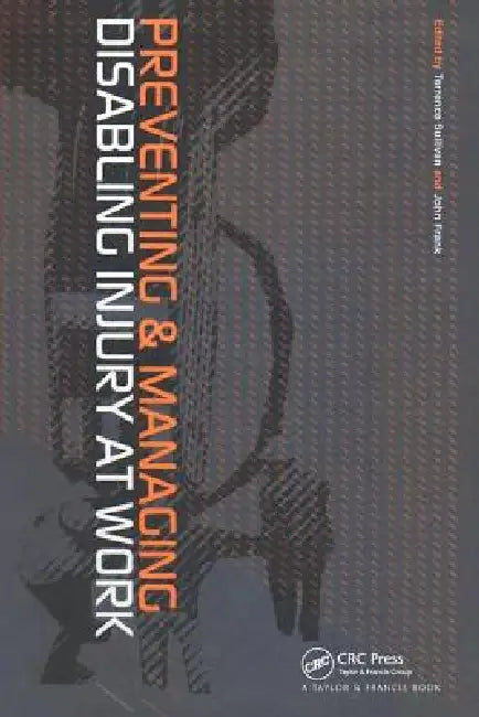 Preventing and Managing Disabling Injury at Work by Terrence Sullivan