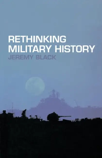 Rethinking Military History by Jeremy Black