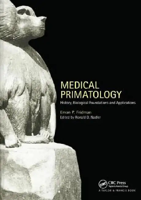 Medical Primatology: History, Biological Foundations and Applications by Eman P. Fridman