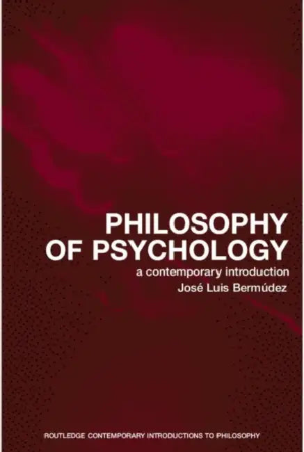 Philosophy of Psychology: A Contemporary Introduction by Jose Luis Bermudez