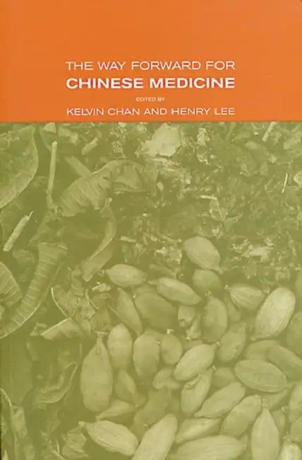 The Way Forward for Chinese Medicine by Kevin Chan, Henry Lee