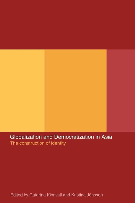 Globalization And Democratization In Asia: The Construction of Identity by Kristina Jonsson