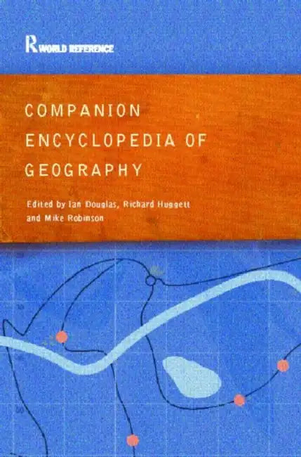 Companion Encyclopedia of Geography: The Environment and Humankind by Ian Douglas, Richard John Hugget, Mike Robinson
