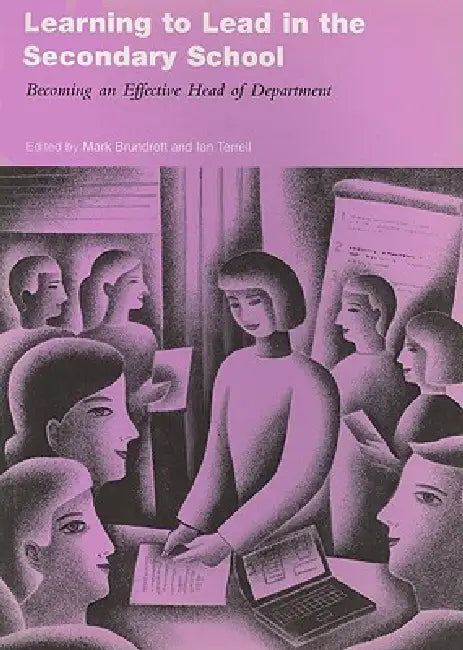 Learning to Lead in the Secondary School: Becoming an Effective Head of Department by Mark Brundrett