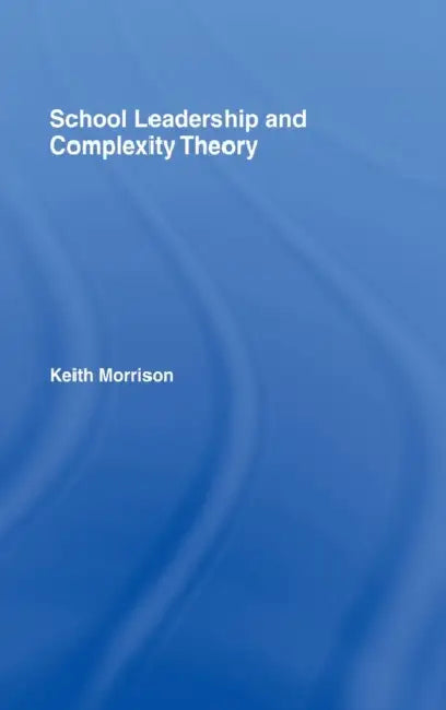 School Leadership and Complexity Theory by Keith Morrison