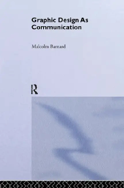 Graphic Design as Communication by Malcolm Barnard
