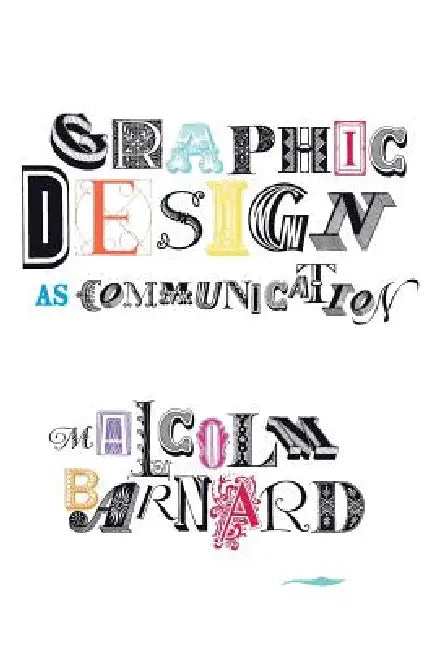 Graphic Design as Communication by Malcolm Barnard