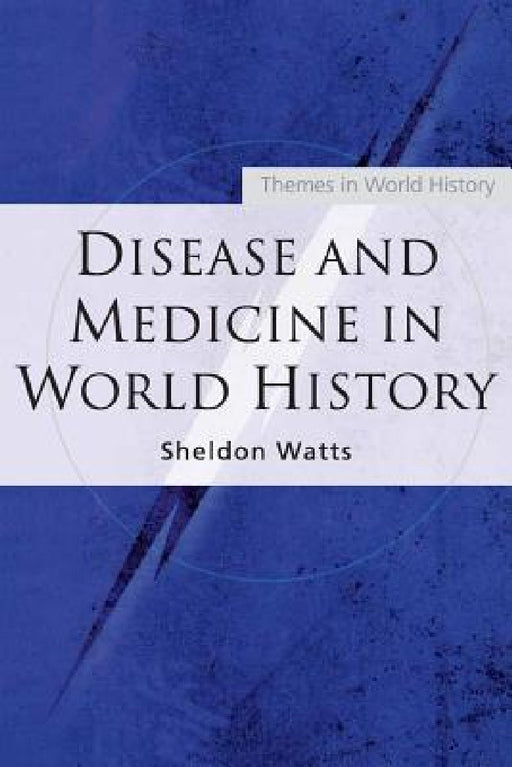 Disease and Medicine in World History by Sheldon Watts