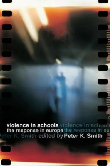 Violence in Schools: The Response in Europe by Peter K. Smith