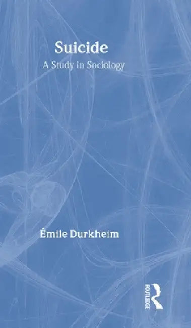 Suicide: A Study in Sociology by Emile Durkheim