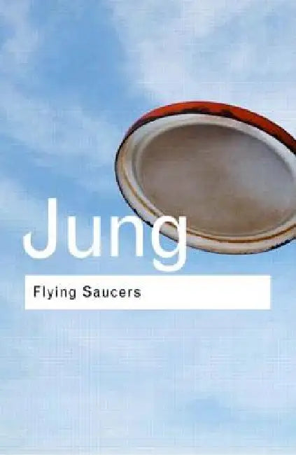 Flying Saucers: A Modern Myth of Things Seen in the Sky by C. G. Jung