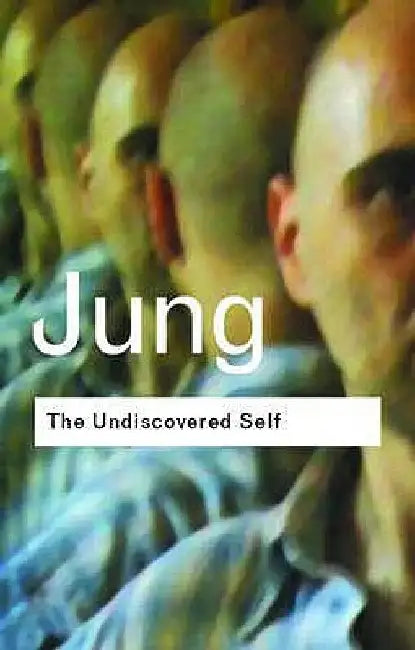 The Undiscovered Self: Answers to Questions Raised by the Present World Crisis by C. G. Jung