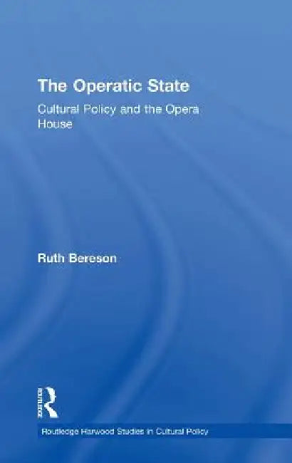 The Operatic State: Cultural Policy and the Opera House by Ruth Bereson