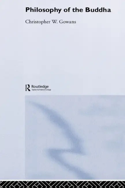 Philosophy of the Buddha: An Introduction by Christopher Gowans