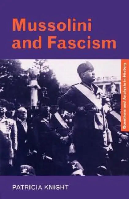 Mussolini and Fascism by Patricia Knight