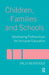 Children, Families and Schools: Developing Partnerships for Inclusive Education by Sally Beveridge