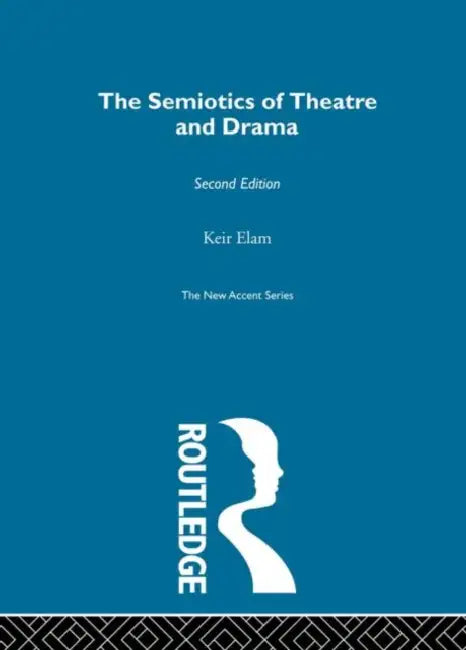 The Semiotics of Theatre and Drama by Keir Elam