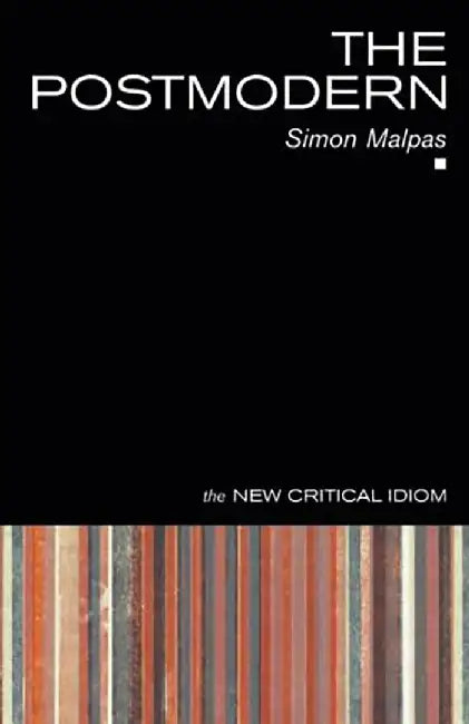 Postmodern: THE NEW CRITICAL IDIOM by Malpas Simon