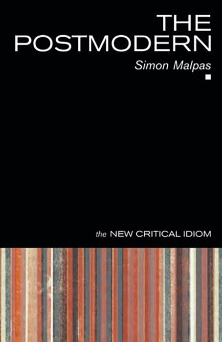 Postmodern: THE NEW CRITICAL IDIOM by Malpas Simon