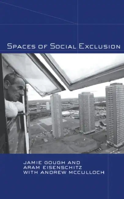 Spaces of Social Exclusion by Jamie Gough, Aram Eisenschitz, Andrew McCulloch