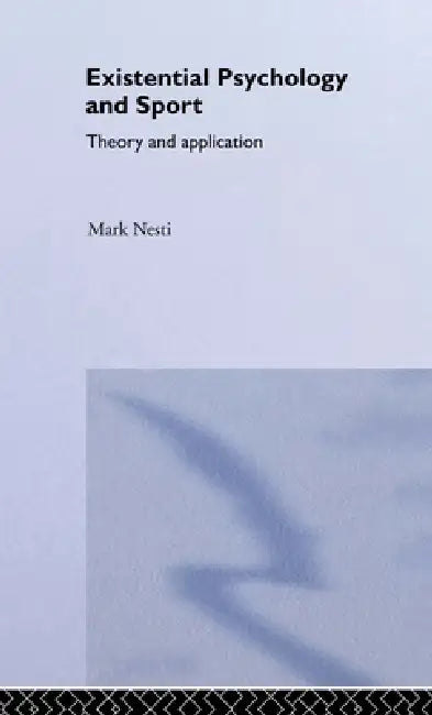 Existential Psychology and Sport: Theory and Application by Mark Nesti