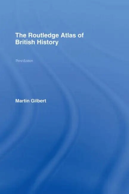 The Routledge Atlas Of British History by Martin Gilbert