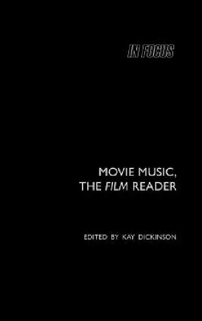 Movie Music, The Film Reader by Kay Dickinson