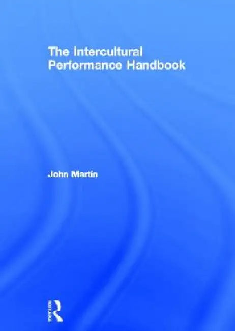 The Intercultural Performance Handbook by John Martin
