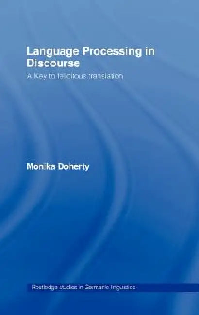 Language Processing in Discourse: A Key to Felicitous Translation by Monika Doherty