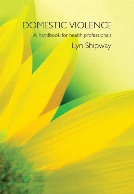 Domestic Violence: A Handbook for Health Care Professionals by Lyn Shipway