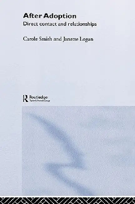 After Adoption: Direct Contact and Relationships by Janette Logan