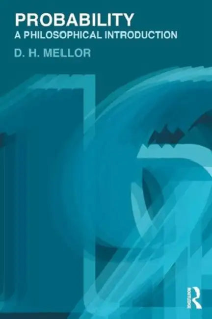 Probability: A Philosophical Introduction by D. H. Mellor