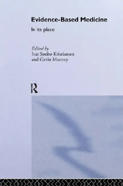 Evidence-Based Medicine: In Its Place by Ivar Sonbo Kristiansen