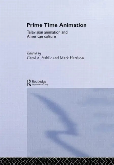 Prime Time Animation: Television Animation and American Culture by Carol Stabile