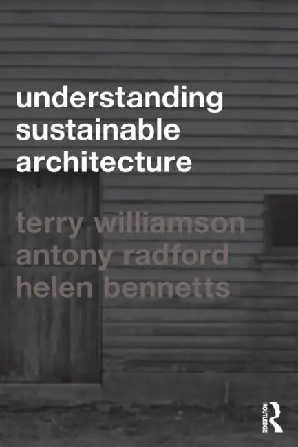 Understanding Sustainable Architecture by Helen Bennetts, Antony Radford, Terry Williamson