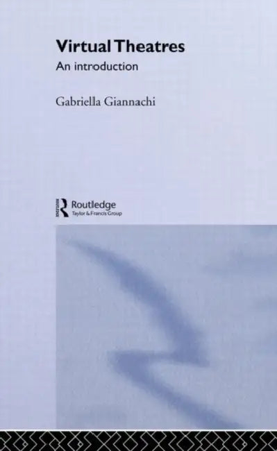 Virtual Theatres: An Introduction by Gabriella Giannachi