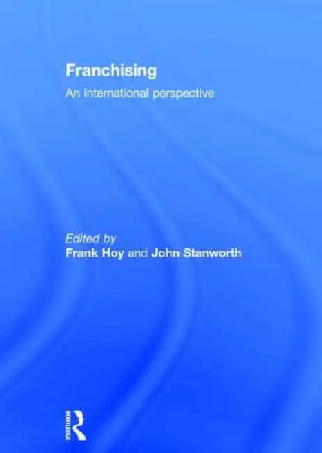 Franchising: An International Perspective by Frank Hoy