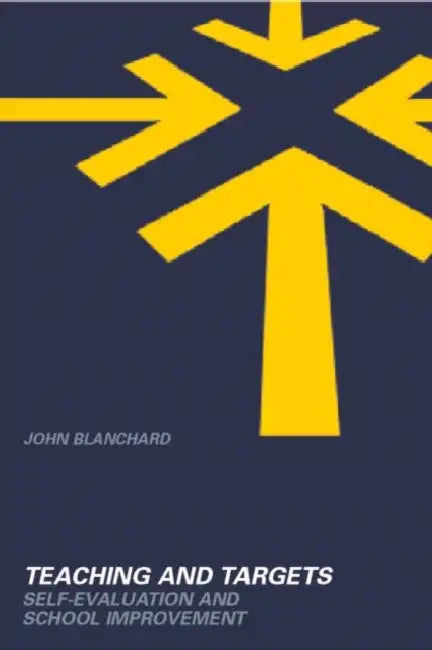 Teaching and Targets: Self Evaluation and School Improvement by John Blanchard