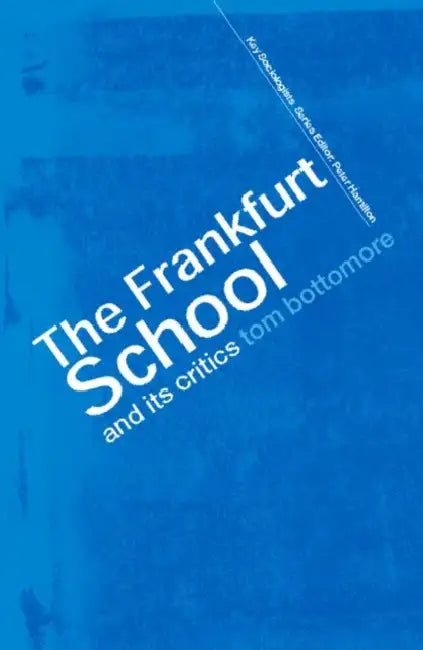 The Frankfurt School and Its Critics by Bottomore The late Tom