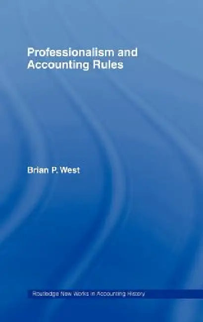 Professionalism and Accounting Rules by Brian P. West