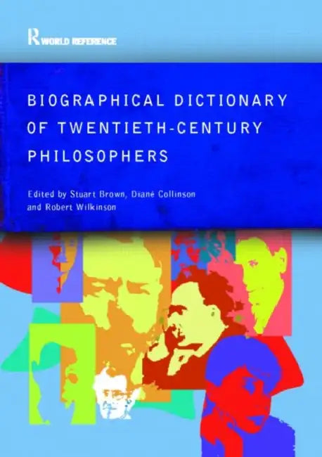 Biographical Dictionary of Twentieth-Century Philosophers by Stuart Brown