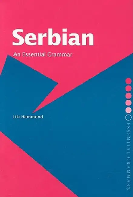 Serbian: An Essential Grammar by Hammond, Lila