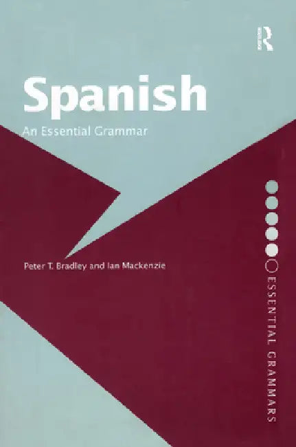 Spanish: An Essential Grammar by Peter T. Bradley