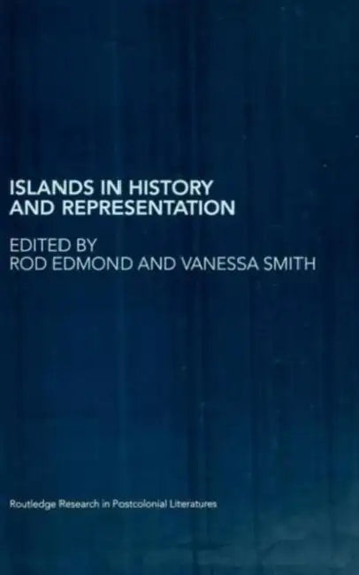 Islands in History and Representation by Rod Edmond, Vanessa Smith