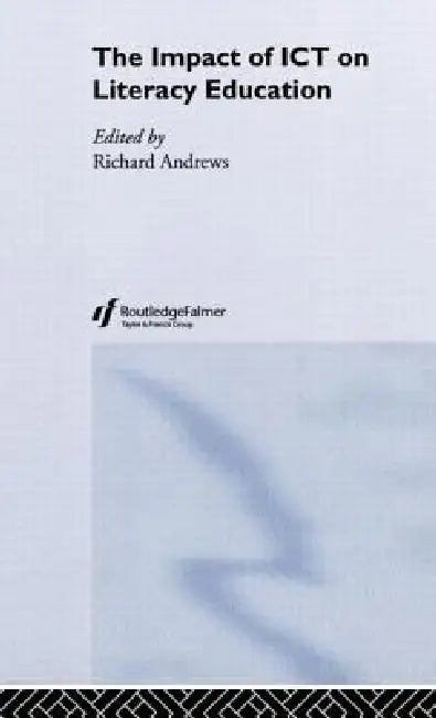 The Impact of ICT on Literacy Education by Richard Andrews
