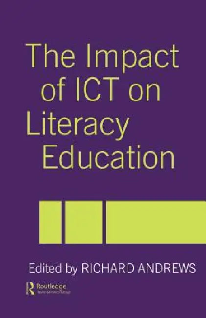 The Impact of ICT on Literacy Education by Richard Andrews